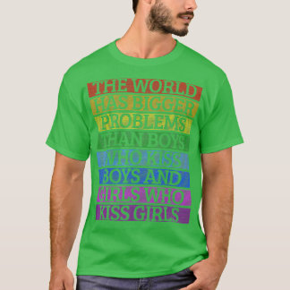 Gay Pride Month LGBT The World Has Bigger Problems T-Shirt