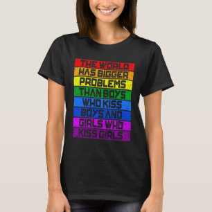 Gay Pride Month LGBT The World Has Bigger Problems T-Shirt