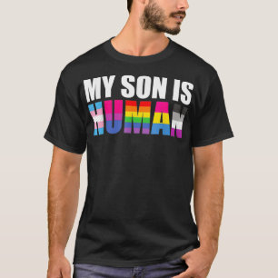 Gay Pride My Son Is Human Proud Dad Proud Mom LGBT T-Shirt
