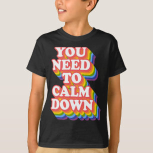Gay Pride Rainbow Equality You Need To Calm Down  T-Shirt