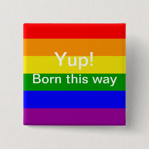 Gay Pride Rainbow flag yup born this way 2 Inch Square Button
