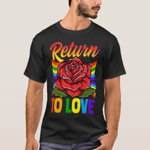 Gay Pride Return to Love Rose Gay Pride LGBT Grung T-Shirt