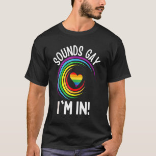 Gay Pride Sounds Gay I'm In Men Women Lgbt Rainbow T-Shirt