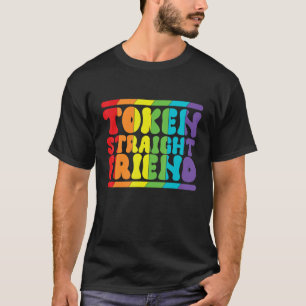 Gay Pride Token Straight Friend Men Women LGBTQ T-Shirt