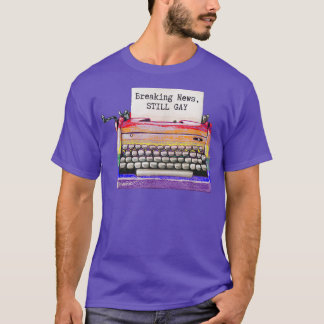 Gay Pride Typewriter Funny Saying Still Gay LGBTQ  T-Shirt