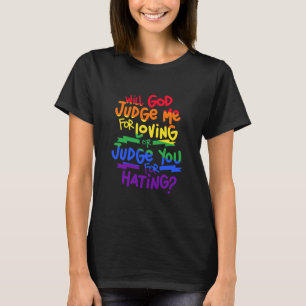 Gay Pride Will God Judge Me Loving Or T-Shirt