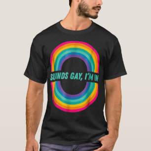Gay Pride  Women Men Sounds Gay Im in Gift LGBT Le T-Shirt