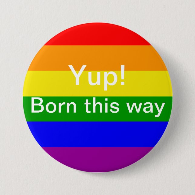 Gay pride yup born this way Rainbow Flag 3 Inch Round Button (Front)