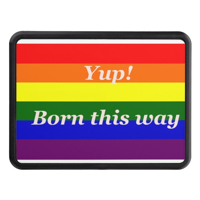 GAY PRIDE YUP BORN THIS WAY RAINBOW FLAG TRAILER HITCH COVER (Front)