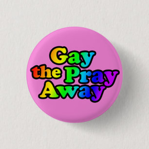 Gay the Pray Away 1 Inch Round Button