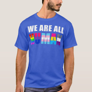 Gay WE ARE ALL HUMAN Flag LGBT Pride Month Queer  T-Shirt