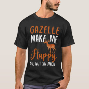Gazelle Make Me Happy You, Not So Much T-Shirt