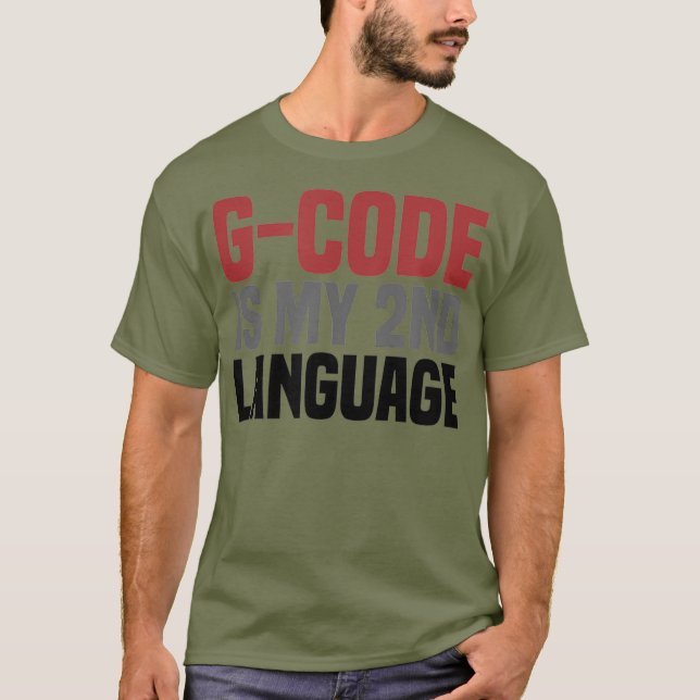 GCode Is My Second Language 3D Printing CNC T-Shirt (Front)