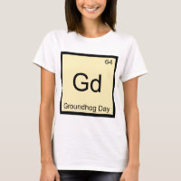 Gd - Groundhog Day Chemistry Element Symbol Tee
