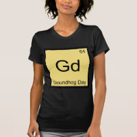 Gd - Groundhog Day Chemistry Element Symbol Tee