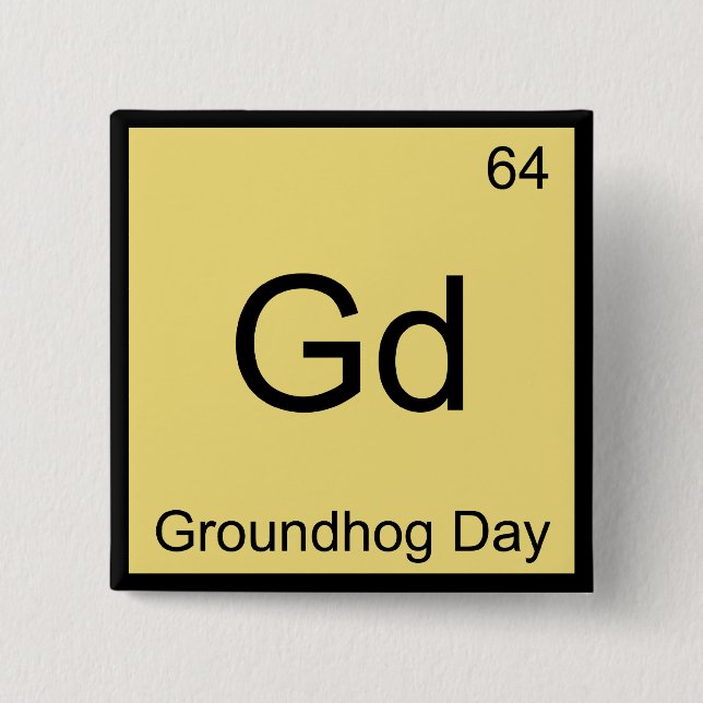 Gd - Groundhog Day Chemistry Element Symbol Tee 2 Inch Square Button (Front)