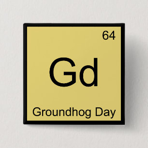 Gd - Groundhog Day Chemistry Element Symbol Tee 2 Inch Square Button