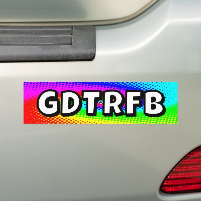 GDTRFB - you may change the words Bumper Sticker (On Car)
