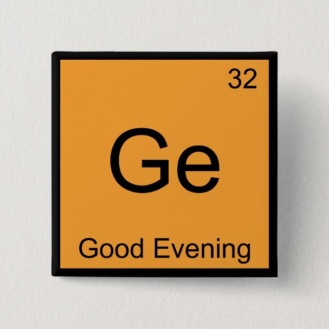 Ge - Good Evening Funny Chemistry Element Symbol T 2 Inch Square Button (Front)