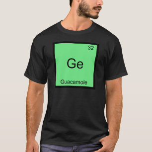 Ge - Guacamole Funny Chemistry Element Symbol Tee