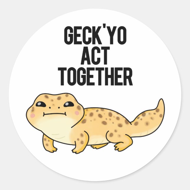 Geck Yo Act Together Funny Gecko Pun  Classic Round Sticker (Front)
