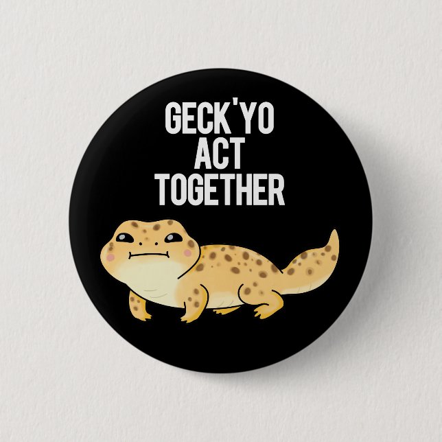 Geck Yo Act Together Funny Gecko Pun Dark BG 2 Inch Round Button (Front)