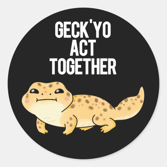 Geck Yo Act Together Funny Gecko Pun Dark BG Classic Round Sticker (Front)