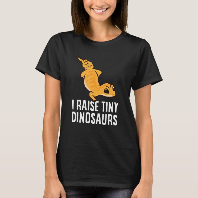 Geckos Leopard Lizard I Raise Tiny Dinosaurs Cute  T-Shirt (Front)