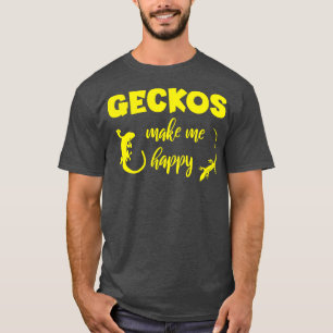 Geckos Make Me Happy T-Shirt