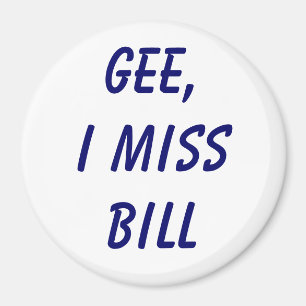Gee, I miss Bill Magnet