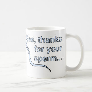 'Gee, thanks for your sperm...' Mug! Coffee Mug
