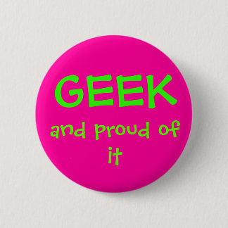 Geek and proud of it 2 inch round button
