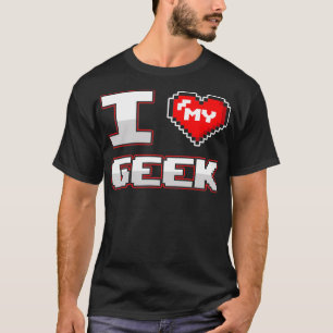 Geek Boyfriend Girlfriend I Love My Geek Couple T-Shirt