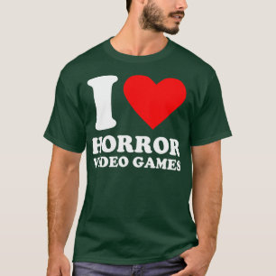 Geek I Love Horror Video Games T-Shirt