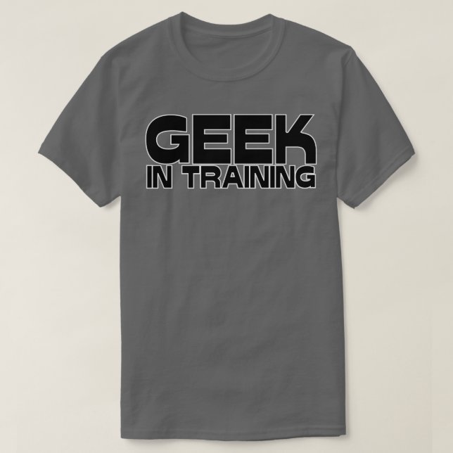 GEEK IN TRAINING T-Shirt (Design Front)