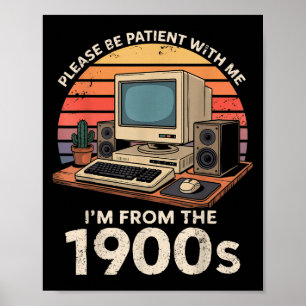 Geek Please Be Patient Im From The 1900s Retro Com Poster