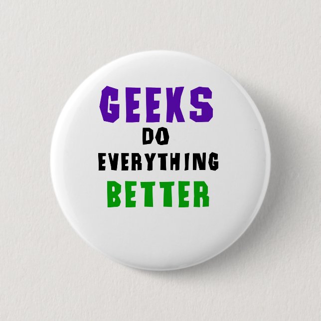 Geeks Do Everything Better 2 Inch Round Button (Front)