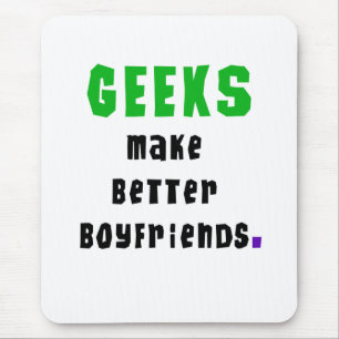 Geeks Make Better Boyfriends Mouse Pad