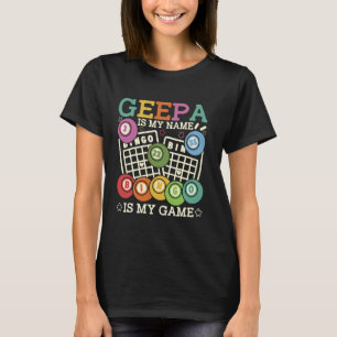 Geepa Is My Name Bingo Is My Game Funny Bingo Gran T-Shirt