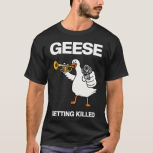GEESE â€“ Getting Killed T-Shirt