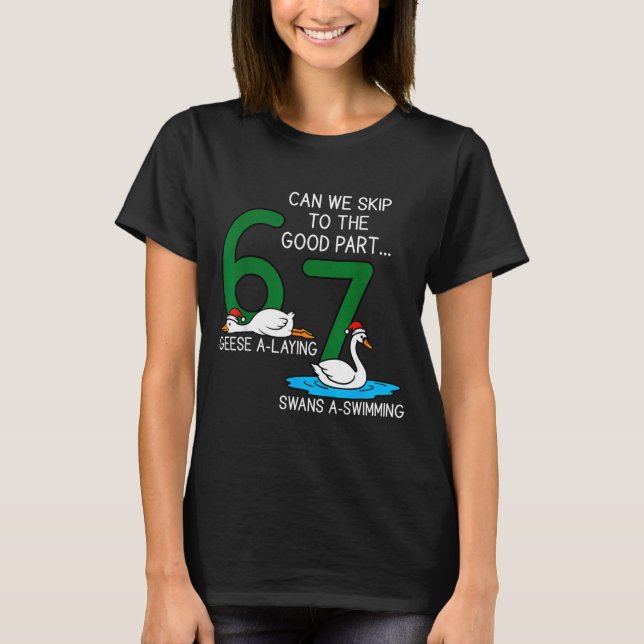 Geese A Laying Swans A Swimming 67 Six Geese Seven T-Shirt (Front)