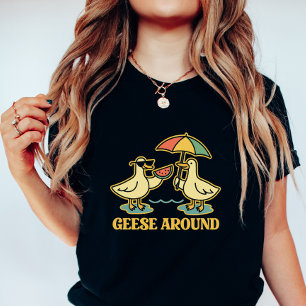 Geese Around; Cute Animal Pun Summer Women’s T-Shirt