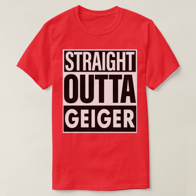 Geiger Name Straight Outta Geiger T-Shirt (Design Front)