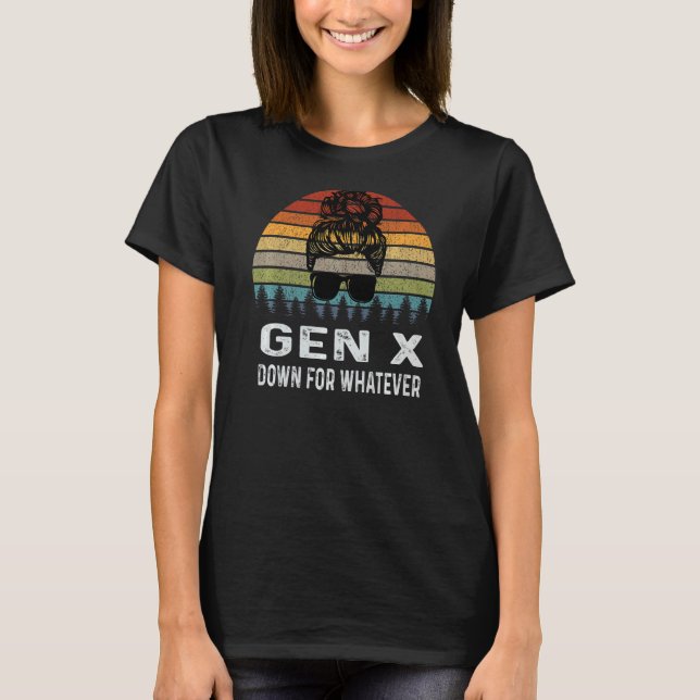 Gen X Down For Whatever Retro Generation T-Shirt (Front)