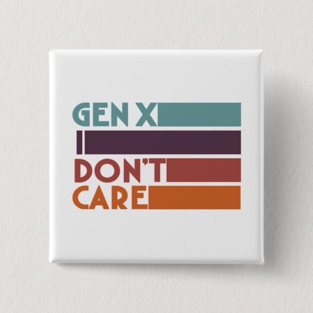 Gen X—I Don't Care 2 Inch Square Button (Front)