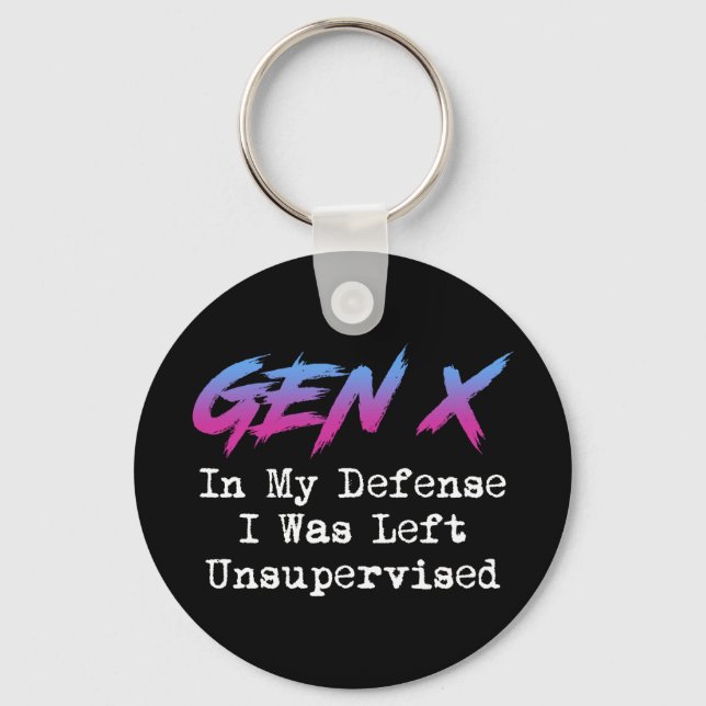 Gen X - In My Defence I Was Left Unsupervised Keychain (Front)