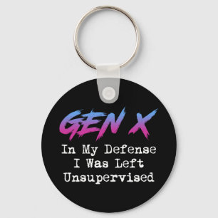 Gen X - In My Defense I Was Left Unsupervised Keychain