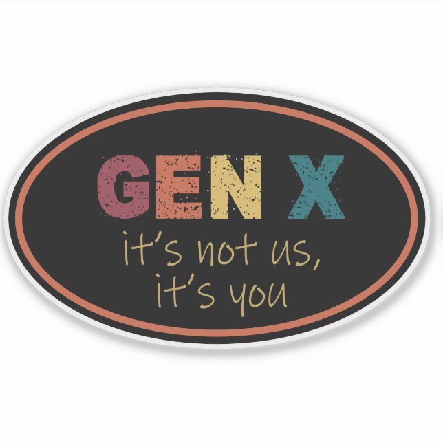Gen X—It's Not Us, It's You Sticker (Front)