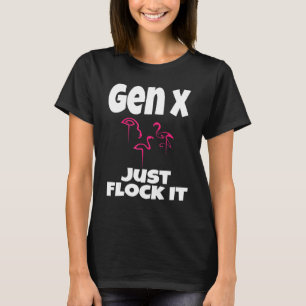 Gen X Just Flock It Flamingo Generation X Saying H T-Shirt