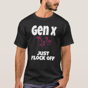 Gen X Just Flock Off Flamingo Generation X Saying T-Shirt
